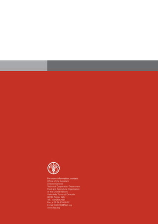 For more information, contact:
Office of the Assistant
Director-General
Technical Cooperation Department
Food and Agriculture Organization
of the United Nations
Viale delle Terme di Caracalla
00153 Rome, Italy
Tel.: +39 06 57051
Fax: + 39 06 57053152
E-mail: FAO-HQ@FAO.org
www.fao.org
 