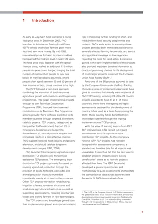 1        Introduction



As early as July 2007, FAO warned of a rising         role in mobilizing further funding for short- and
food price crisis. In December 2007, FAO              medium-term food security programmes and
launched its Initiative on Soaring Food Prices        projects. FAO’s early action in approving these
(ISFP) to help smallholder farmers grow more          projects provided both immediate assistance to
food and earn more money. By mid-2008,                severely affected farming households, and sent a
international prices for basic food commodities       strong political message to donor agencies
had reached their highest level in nearly 30 years.   regarding the need for rapid action. Experience
The food price crisis, together with the global       gained in the early implementation of the projects
financial crisis, pushed an additional 115 million    also provided important baseline information to
people into poverty and hunger, bringing the total    direct programming choices for the deployment
number of malnourished people to over one             of much larger projects, especially the European
billion. In many developing countries, where          Union Food Facility (EUFF).1
people often spend between 60 and 80 percent of           Forty-one of the 50 projects approved to date
their income on food, prices continue to be high.     by the European Union under the Food Facility,
    The ISFP followed a twin-track approach,          (through a range of implementing partners), have
combining the promotion of quick-response             gone to countries that already were recipients of
agricultural growth with medium- and longer-term      FAO TCP funding, including 23 of the 29 country
programmes. FAO began implementing projects           projects awarded to FAO. In all 41 of these
through its own Technical Cooperation                 countries, there were interagency and rapid
Programme (TCP), financed from assessed               assessments deployed for the development of
contributions of its Members. The Programme           country fiches used as a basis for approving the
aims to provide FAO’s technical expertise to its      EUFF. These country fiches benefitted from
member countries through targeted, short-term,        knowledge obtained through the ongoing
catalytic projects. TCP projects, categorized as      implementation of TCP projects.
being either for Development Support (D) or               With the view of learning lessons from ISFP
Emergency Assistance and Support to                   TCP interventions, FAO carried out impact
Rehabilitation (E), should produce tangible and       assessments for ISFP agriculture input
immediate results in a cost-effective manner.         distribution TCP projects. As the emergency
They support improved food security and poverty       national ISFP TCP projects had not been
alleviation, and should catalyse long-term            designed with assessment components, a
development changes (FAO, 2009).                      standardized baseline data for all projects was
    FAO launched 74 emergency agriculture input       unavailable. It was thus felt that the best way to
distribution TCP projects and 45 technical            establish projects’ impacts was to survey
assistance TCP projects. The emergency input          beneficiaries’ views as to how the projects
distribution TCP projects primarily focussed on       affected their lives. The ISFP Secretariat
reviving agricultural production through the          developed a generic questionnaire and
provision of seeds, fertilizers, pesticides and       methodology to guide assessments and facilitate
animal production inputs to vulnerable                the comparison of data across countries (see
households, mostly at no cost to the producers.       Appendix 1). FAO decentralized offices
Other TCP projects worked on rehabilitating
irrigation schemes, rainwater structures and
small-scale agricultural infrastructure as well as
supporting seed systems, reducing post-harvest        1 The EUFF is the European Union’s EUR 1 billion response to
                                                      the global food crisis. It is a two-year initiative that aims to help
losses and training farmers in new technologies.      developing countries move towards longer-term food security.
                                                      Over EUR 228 million (USD 318 million) is being channelled
    The TCP projects and knowledge gained from
                                                      through FAO for operations in 28 countries in Africa, Asia and
their implementation played an important catalytic    Latin America and the Caribbean.



                                                                                                                              7
 