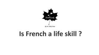 Is French a life skill ?
 