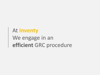 At Inventy
We engage in an
efficient GRC procedure
 