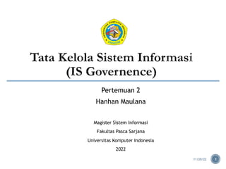 11/20/22 1
Pertemuan 2
Hanhan Maulana
Magister Sistem Informasi
Fakultas Pasca Sarjana
Universitas Komputer Indonesia
2022
 