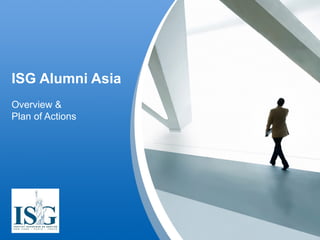 ISG Alumni Asia Overview & Plan of Actions 