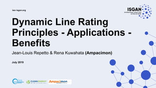 Dynamic Line Rating
Principles - Applications -
Benefits
Jean-Louis Repetto & Rena Kuwahata (Ampacimon)
July 2019
 