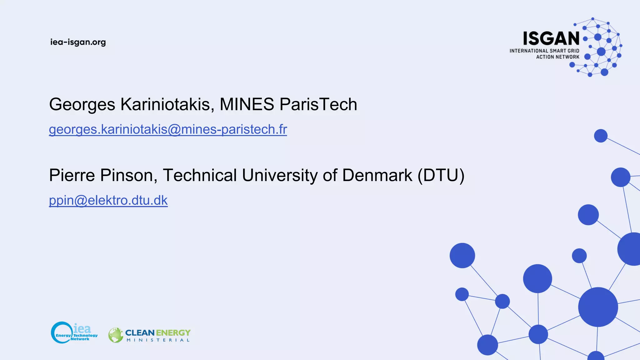 Georges Kariniotakis, MINES ParisTech
georges.kariniotakis@mines-paristech.fr
Pierre Pinson, Technical University of Denmark (DTU)
ppin@elektro.dtu.dk
 