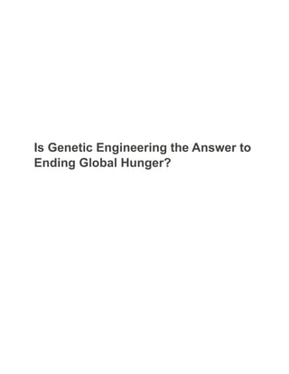 Is Genetic Engineering the Answer to
Ending Global Hunger?
 