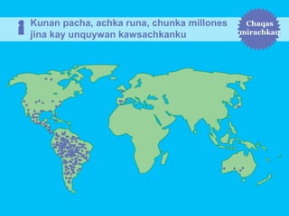 Kunan pacha, achka runa, chunka millones
jina kay unquywan kawsachkanku

Chaqas
mirachkan

 