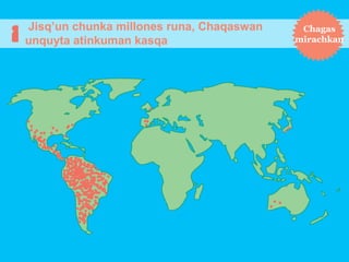 Jisq’un chunka millones runa, Chaqaswan
unquyta atinkuman kasqa

Chagas
mirachkan

 