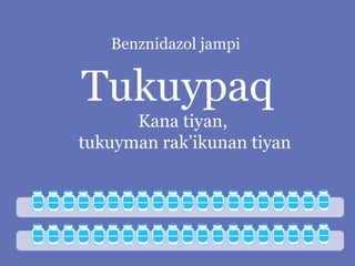 Benznidazol jampi

Tukuypaq
Kana tiyan,
tukuyman rak’ikunan tiyan

 