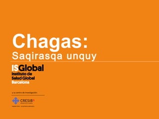 Chagas:

Saqirasqa unquy

y su centro de investigación:

 