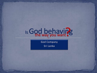 God Company  Sri Lanka Is God behaving ? the way you want 