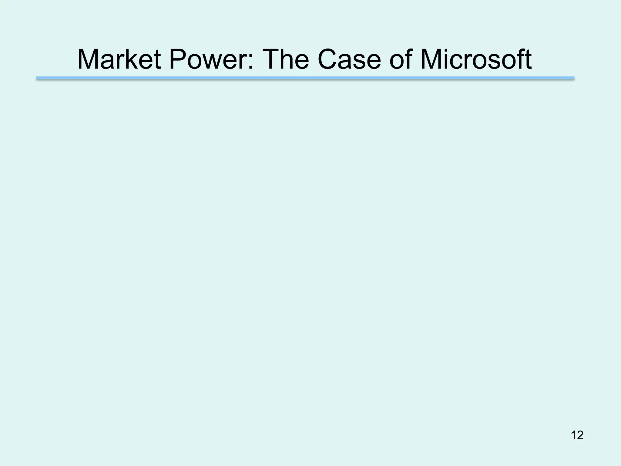 Market Power: The Case of Microsoft




                                      12
 