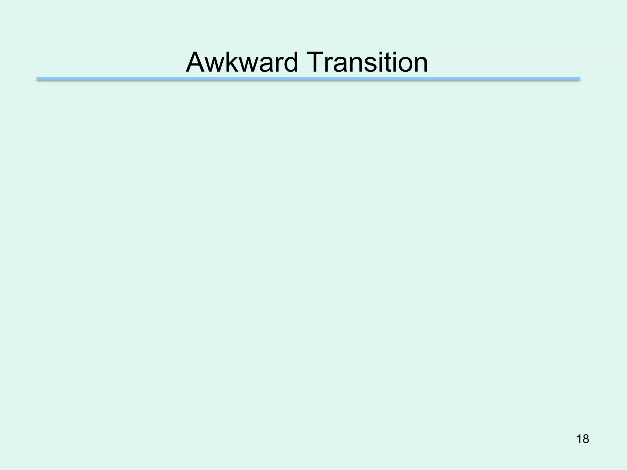 Awkward Transition




                     18
 