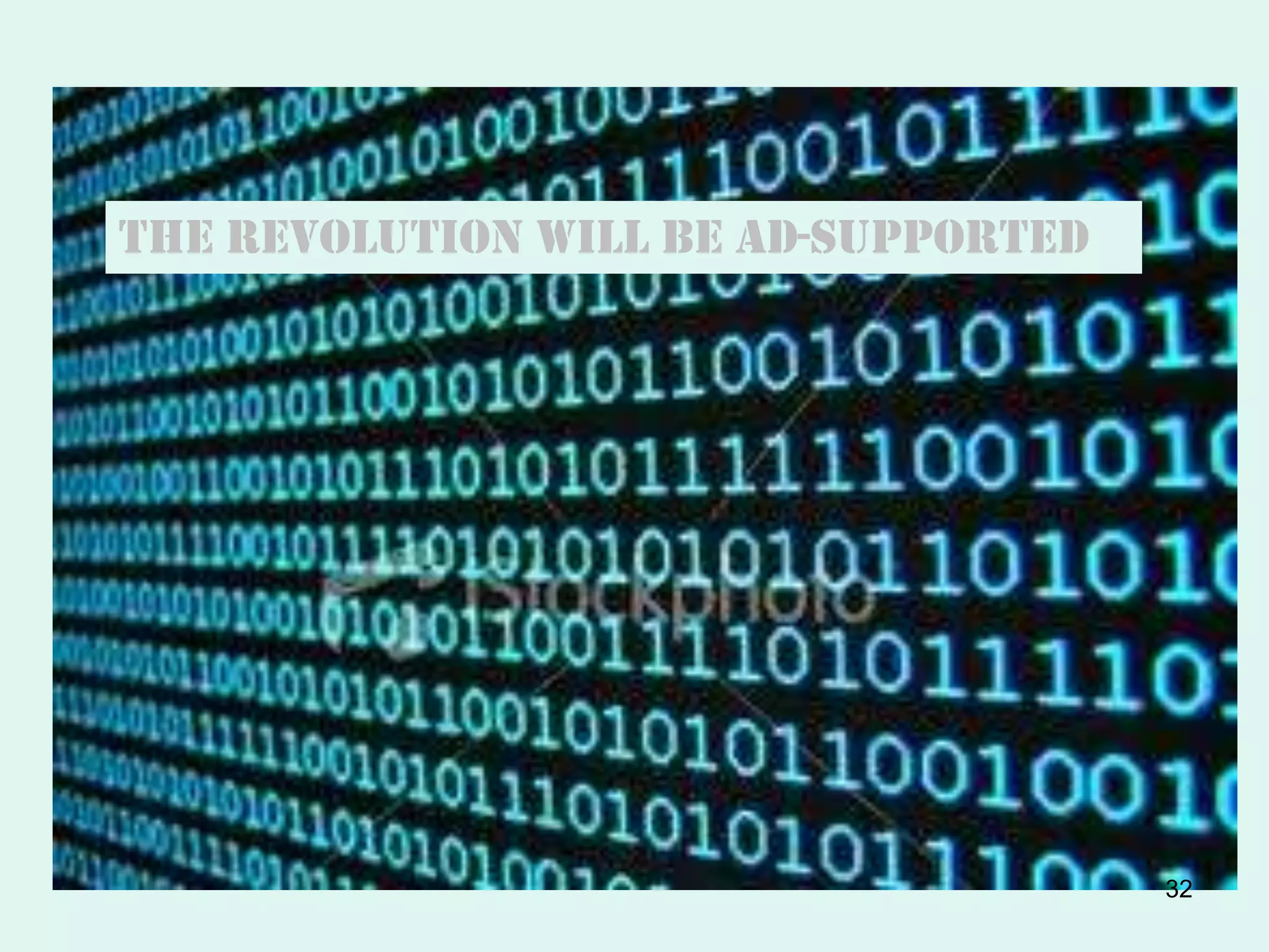 But today…
The Revolution will be Ad-Supported




                                      32
 