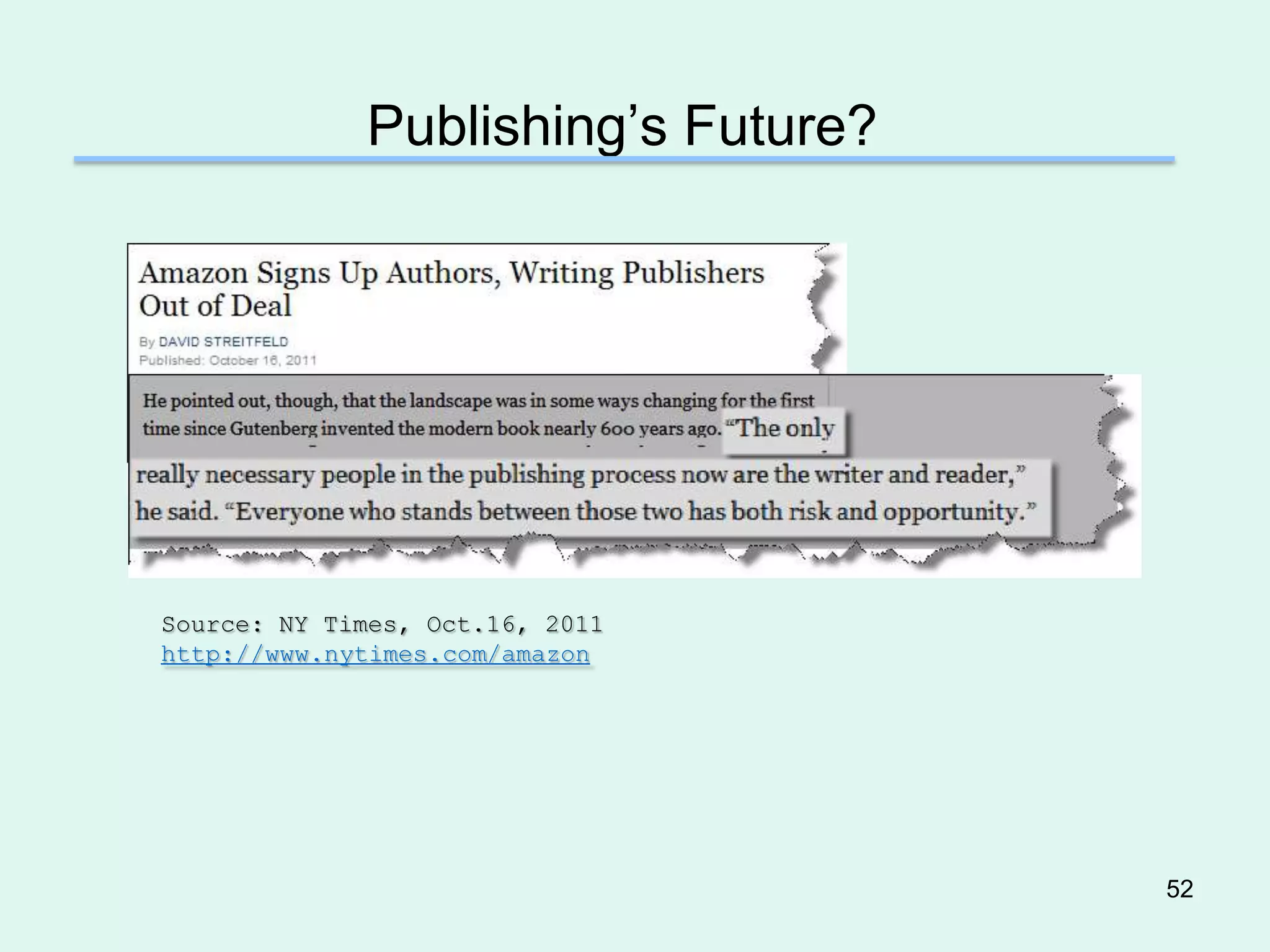Publishing’s Future?




Source: NY Times, Oct.16, 2011
http://www.nytimes.com/amazon




                                    52
 