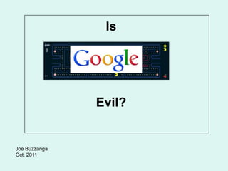 Is




               Evil?


Joe Buzzanga
Oct. 2011
 