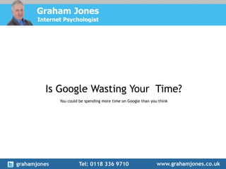 Is Google Wasting Your Time?
You could be spending more time on Google than you think
 