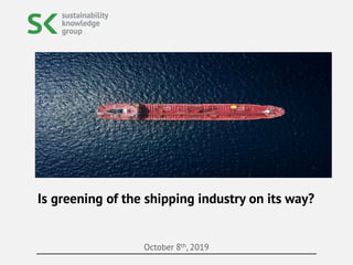 October 8th, 2019
Is greening of the shipping industry on its way?
 