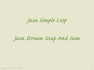  
Java Simple Loop
Java Stream Map And Sum
 