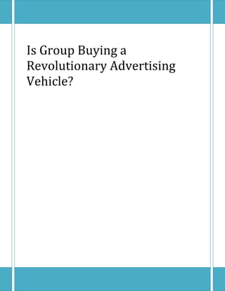 Is Group Buying a Revolutionary Advertising Vehicle?<br />What is Group Buying?<br />,[object Object]