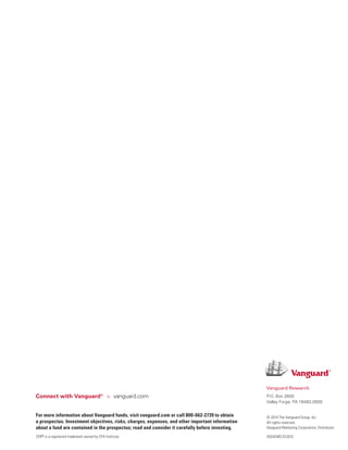 © 2014 The Vanguard Group, Inc.
All rights reserved.
Vanguard Marketing Corporation, Distributor.
ISGVEMO 012015
Vanguard Research
P.O. Box 2600
Valley Forge, PA 19482-2600
Connect with Vanguard®
 vanguard.com
For more information about Vanguard funds, visit vanguard.com or call 800-662-2739 to obtain
a prospectus. Investment objectives, risks, charges, expenses, and other important information
about a fund are contained in the prospectus; read and consider it carefully before investing.
CFA® is a registered trademark owned by CFA Institute.
 