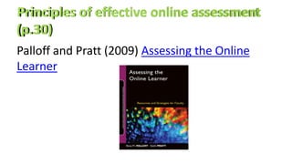 Palloff and Pratt (2009) Assessing the Online
Learner
 
