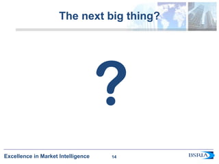 14
Excellence in Market Intelligence
The next big thing?
?
14
 