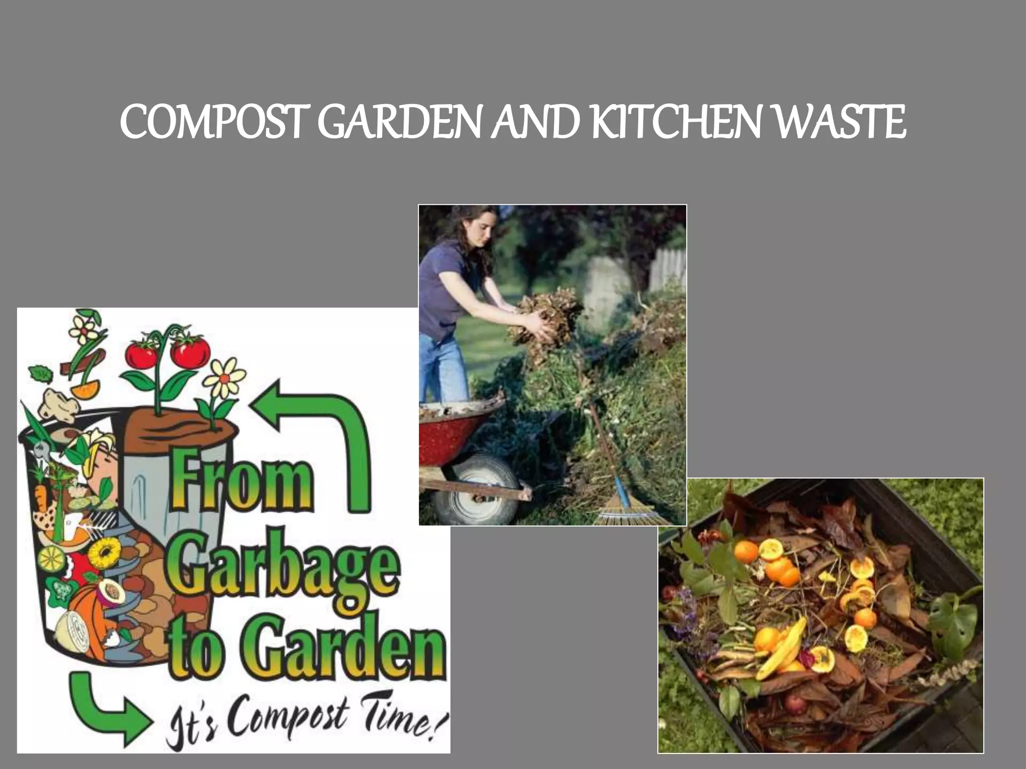 COMPOST GARDEN AND KITCHEN WASTE
 