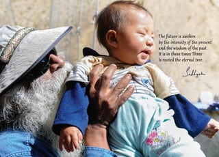 The future is awoken 
by the intensity of the present 
and the wisdom of the past 
It is in these times Three 
Is rooted the eternal tree. 
