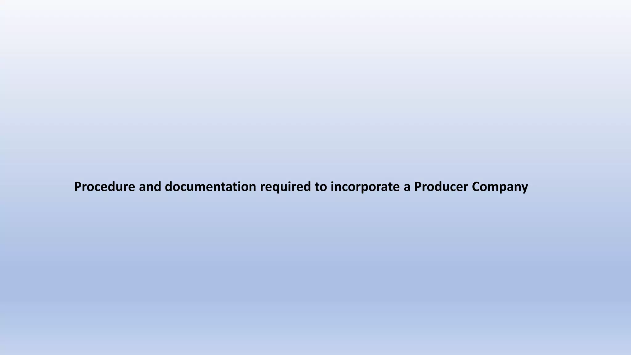 Procedure and documentation required to incorporate a Producer Company
 