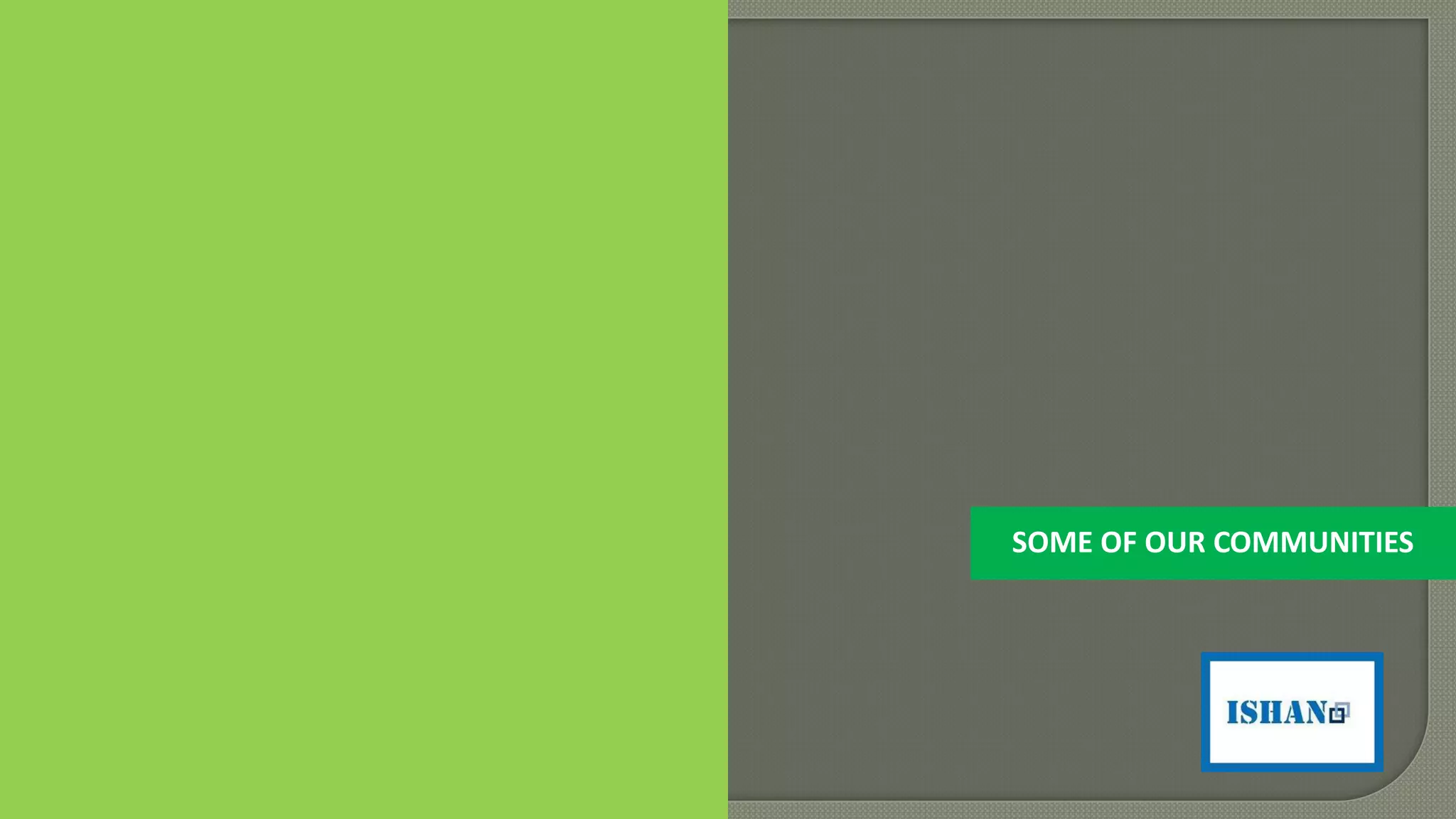 SOME OF OUR COMMUNITIES
 