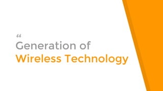 “Generation of
Wireless Technology
 