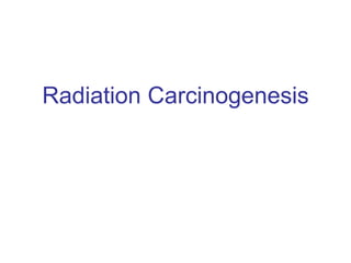 Radiation Carcinogenesis
 