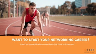 WANT TO START YOUR NETWORKING CAREER?
Check out top certification courses like CCNA, CCNP at linttec.com
 