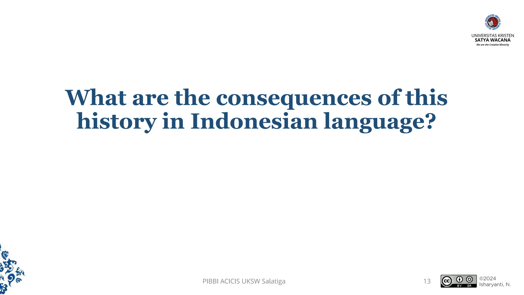 What are the consequences of this
history in Indonesian language?
PIBBI ACICIS UKSW Salatiga 13
 