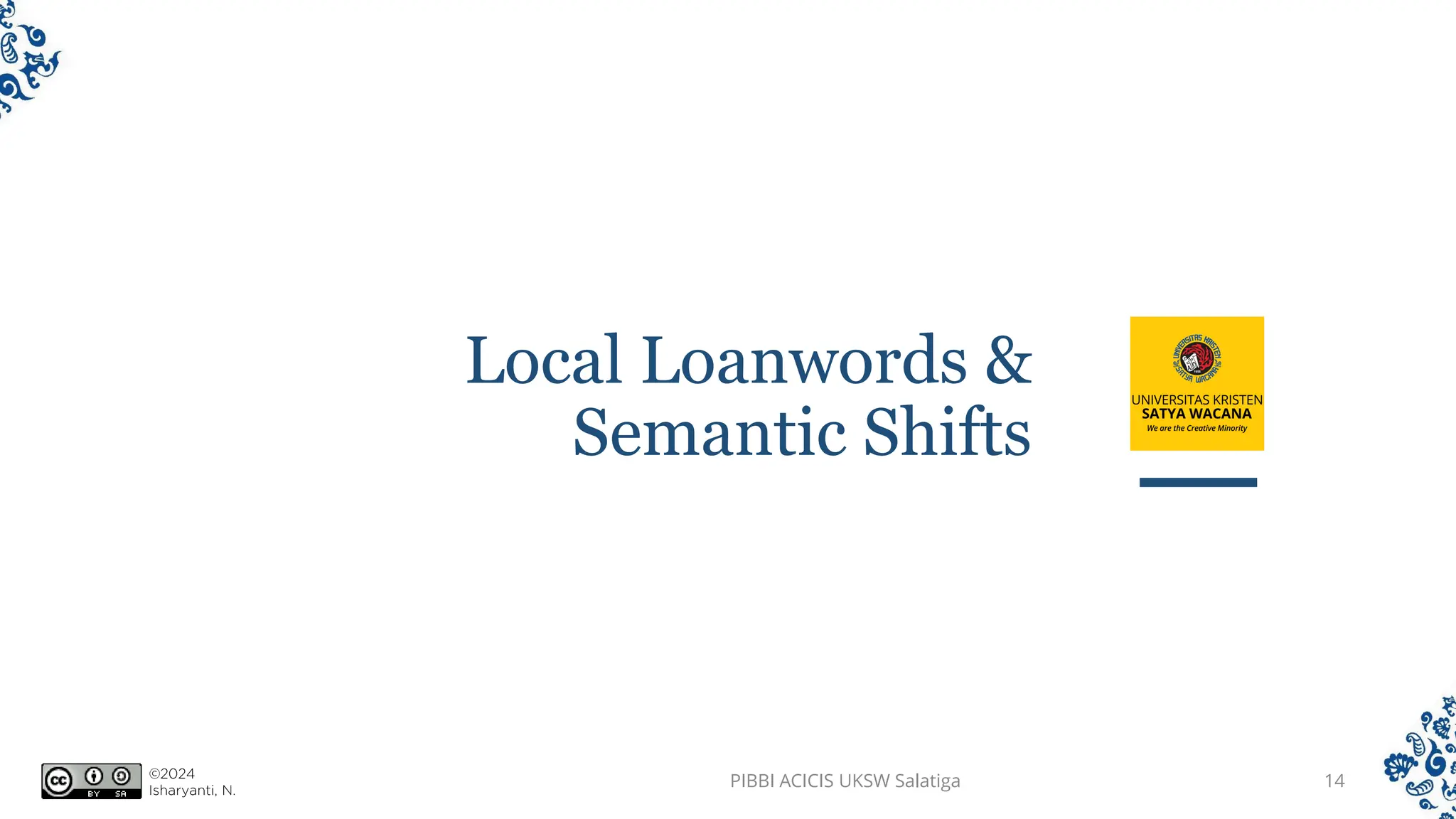 Local Loanwords &
Semantic Shifts
PIBBI ACICIS UKSW Salatiga 14
 