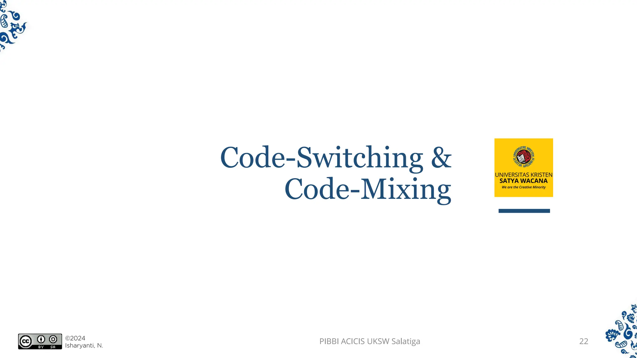 Code-Switching &
Code-Mixing
PIBBI ACICIS UKSW Salatiga 22
 