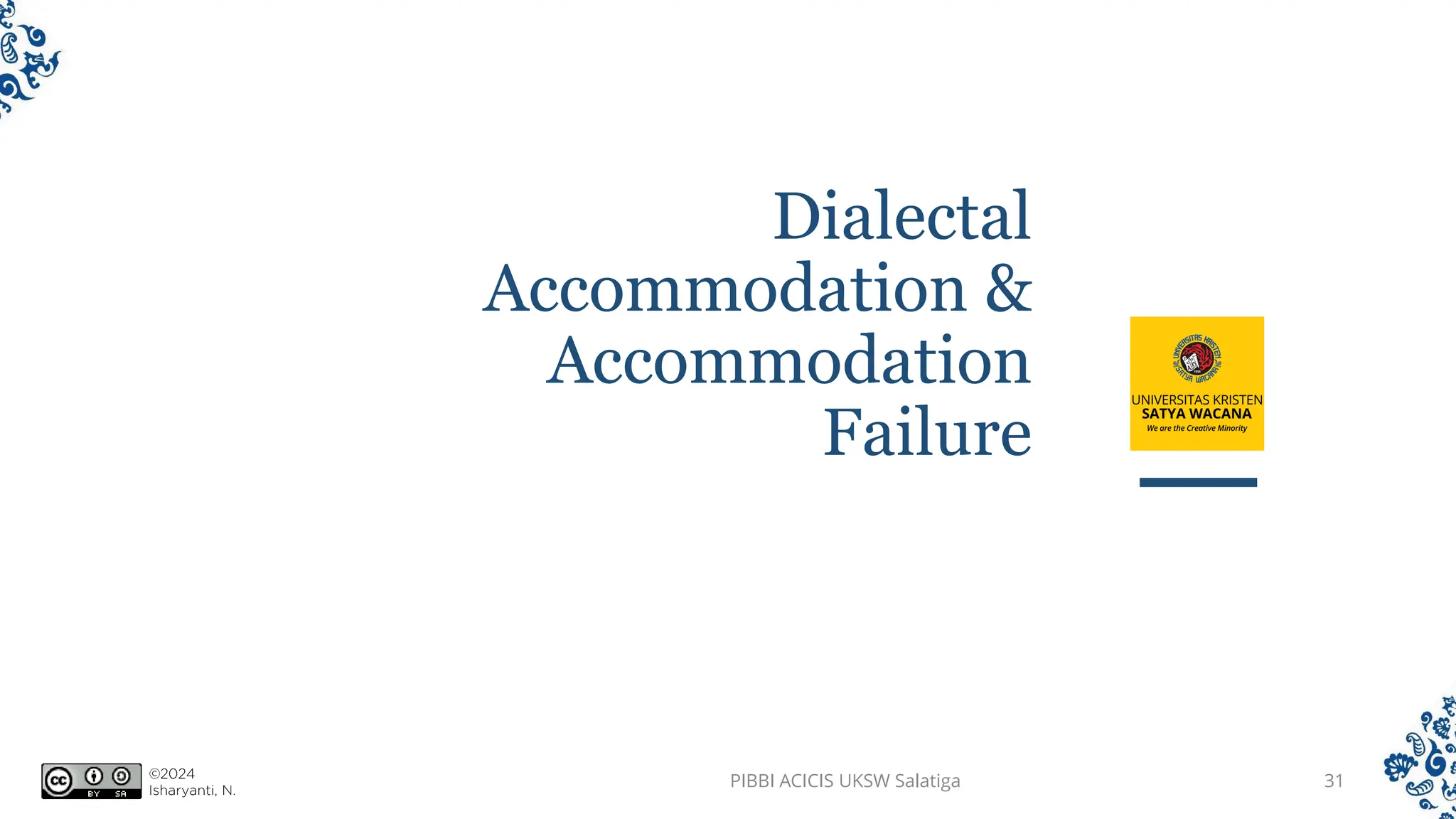Dialectal
Accommodation &
Accommodation
Failure
PIBBI ACICIS UKSW Salatiga 31
 