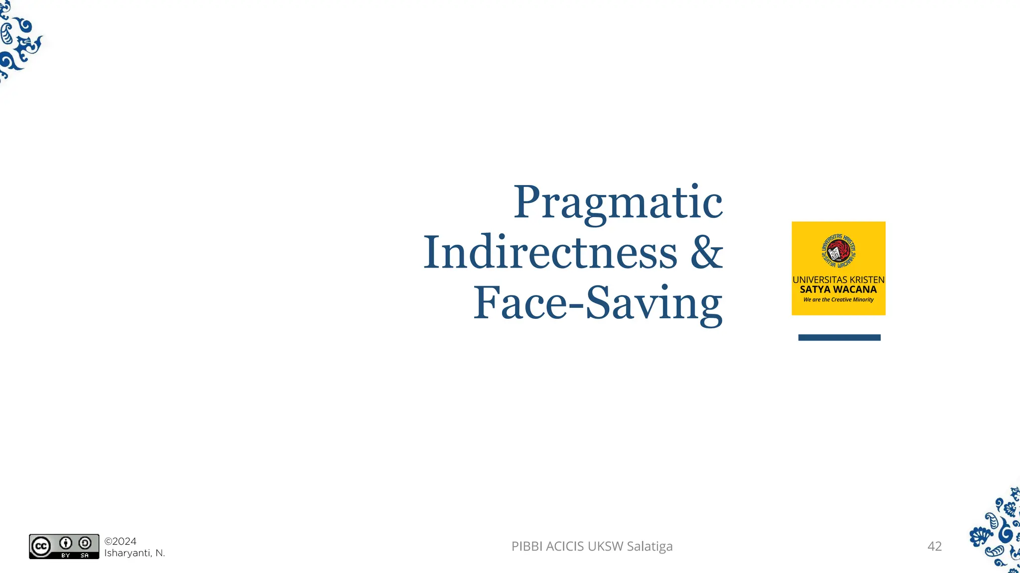 Pragmatic
Indirectness &
Face-Saving
PIBBI ACICIS UKSW Salatiga 42
 
