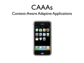 CAAAs
Context-Aware Adaptive Applications
 