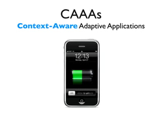 CAAAs
Context-Aware Adaptive Applications
 