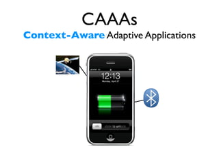 CAAAs
Context-Aware Adaptive Applications
 