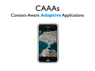 CAAAs
Context-Aware Adaptive Applications
 