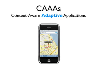 CAAAs
Context-Aware Adaptive Applications
 