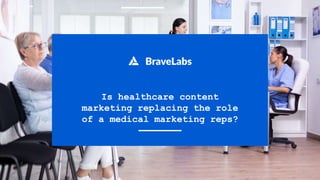 Is healthcare content
marketing replacing the role
of a medical marketing reps?
 