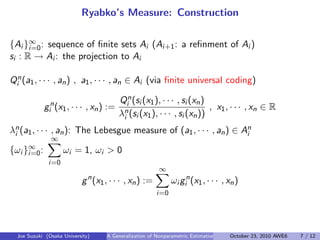 Ryabko’s Measure: Construction
{Ai }∞
i=0: sequence of ﬁnite sets Ai (Ai+1: a reﬁnment of Ai )
si : R → Ai : the projectio...