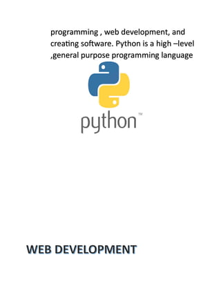 programming , web development, and
creating software. Python is a high –level
,general purpose programming language
 