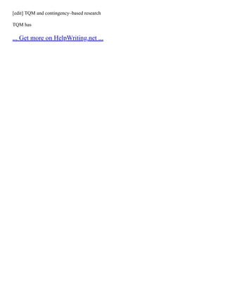 [edit] TQM and contingency–based research
TQM has
... Get more on HelpWriting.net ...
 
