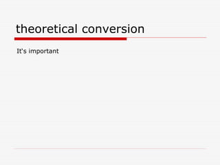 theoretical conversion
It‘s important
 