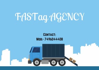 FASTag AGENCY
Contact:
Mob:- 7496044408
 