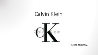 Calvin Klein
- ISHITA AGRAWAL
 